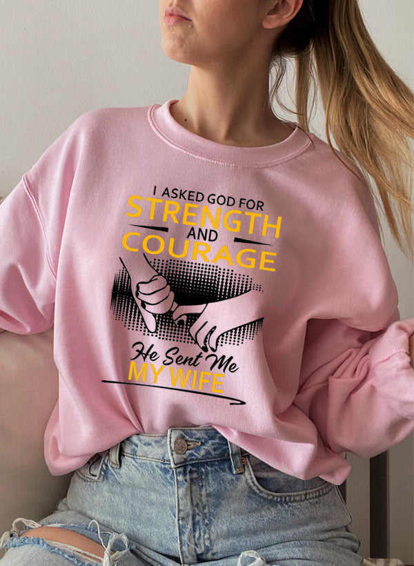 "Strength & Courage: He Sent Me My Wife Crewneck"