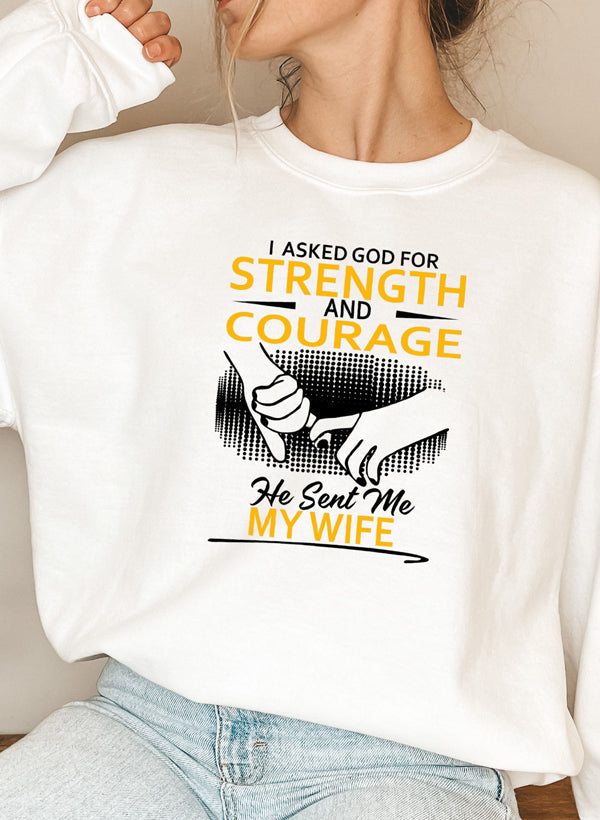 "Strength & Courage: He Sent Me My Wife Crewneck"