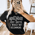 Adulthood Very Ghetto I Would Not Recommend Tee-0