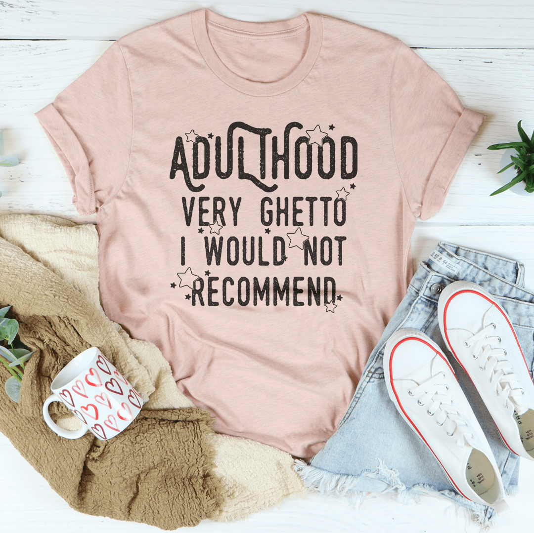 Adulthood Very Ghetto I Would Not Recommend Tee-3