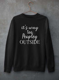 It's Way Too Peopley Outside Sweat Shirt-0